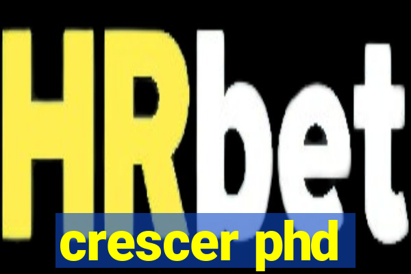 crescer phd